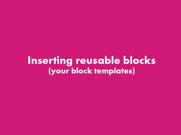 Inserting Reusable Blocks (Block Templates) – WordPress Gutenberg