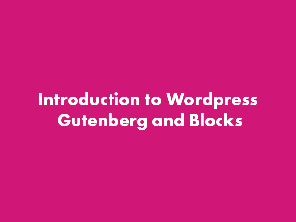 Introduction to WordPress Gutenberg and Blocks